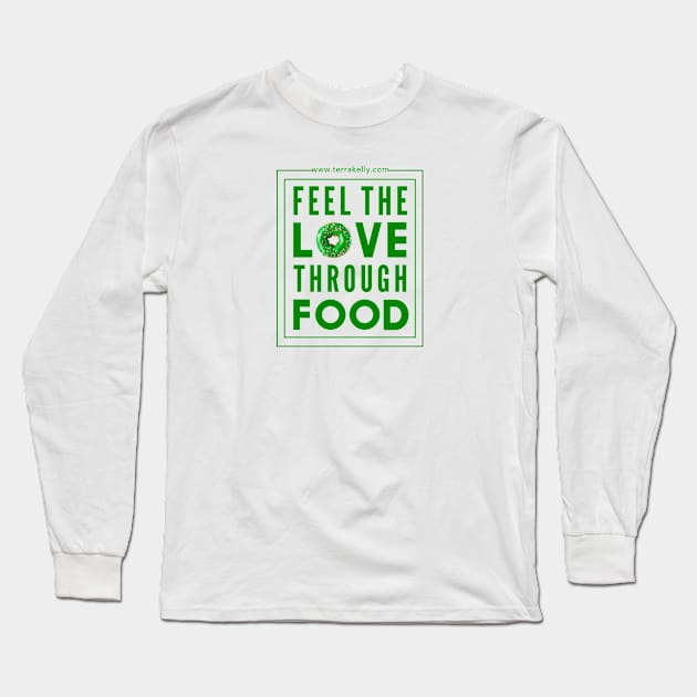 Feel The Love Through Food Long Sleeve T-Shirt by Terra Kelly